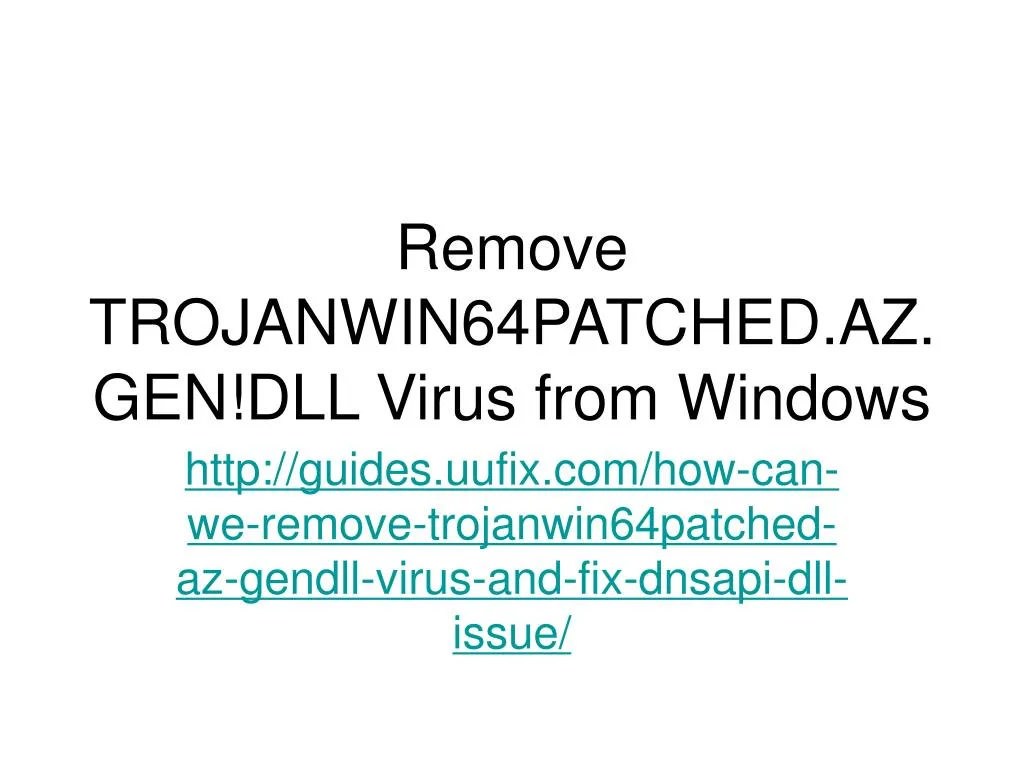 remove trojanwin64patched az gen dll virus from windows