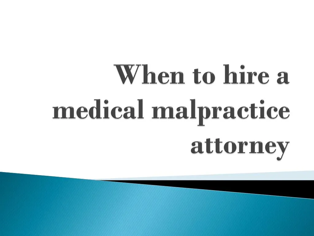 w hen to hire a medical malpractice attorney