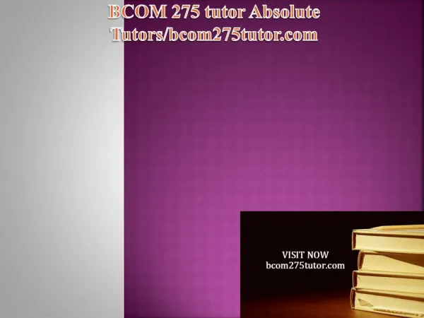 BCOM 275 tutor Absolute Tutors/bcom275tutor.com