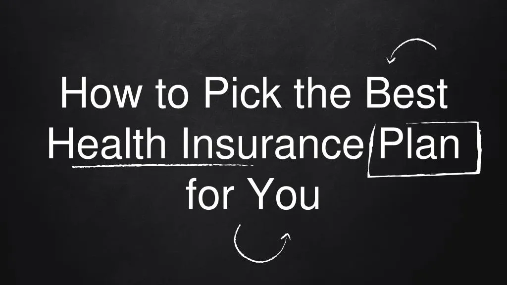 how to pick the best health insurance plan for you