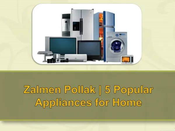 Zalmen Pollak | 5 Popular Appliances for Home