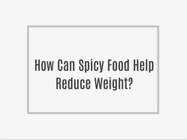 How Can Spicy Food Help Reduce Weight?