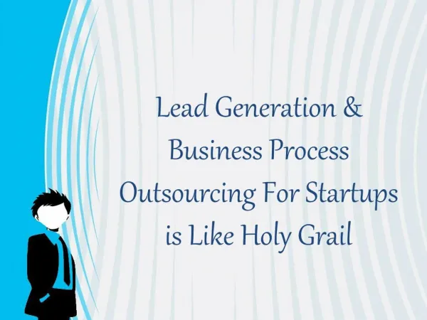 Lead Generation & Business Process Outsourcing For Startups is Like Holy Grail