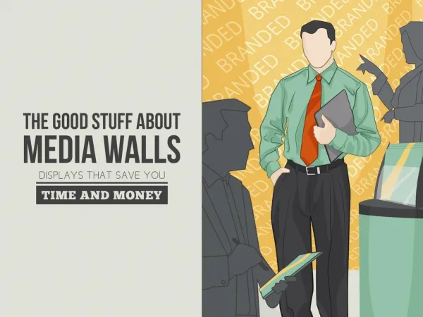 Save Time & Money: The Good Stuff About Media Wall Displays