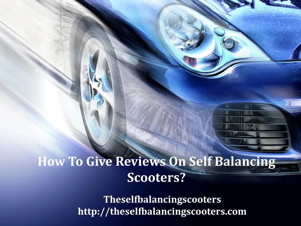 how to give reviews on self balancing scooters