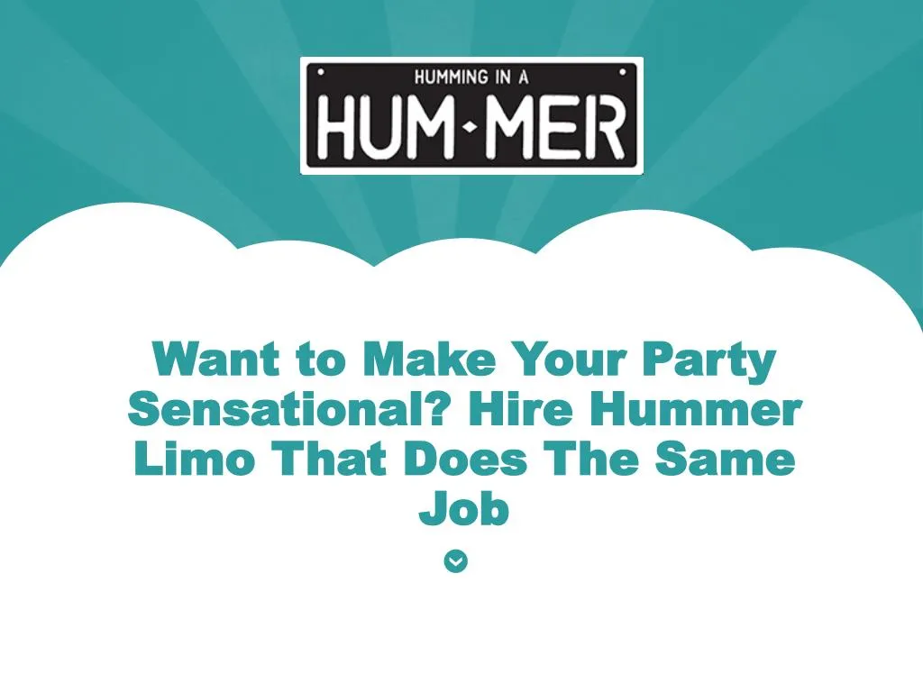 want to make your party sensational hire hummer limo that does the same job