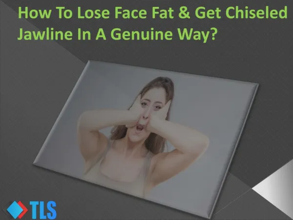 How To Lose Face Fat & Get Chiseled Jawline In A Genuine Way?