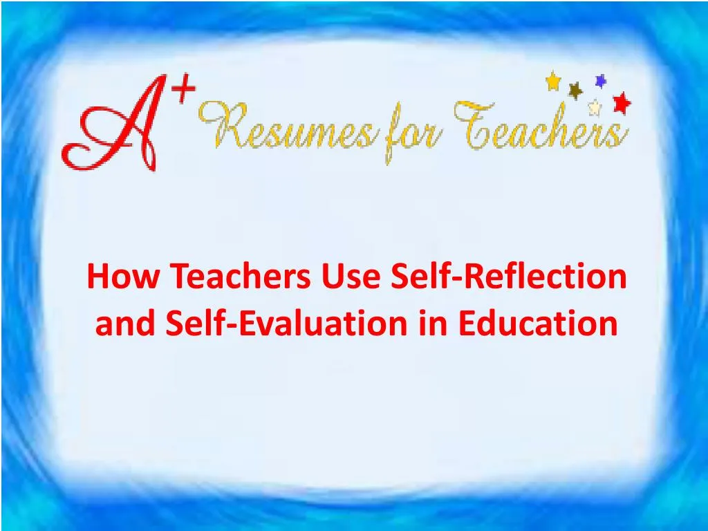 how teachers use self reflection and self evaluation in education
