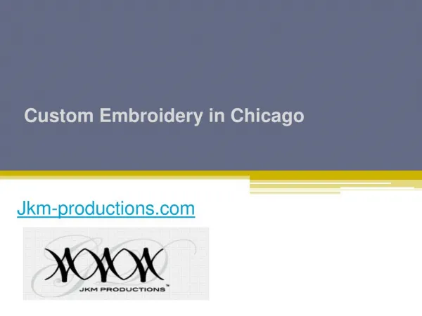 Custom Embroidery in Chicago - Jkm-productions.com