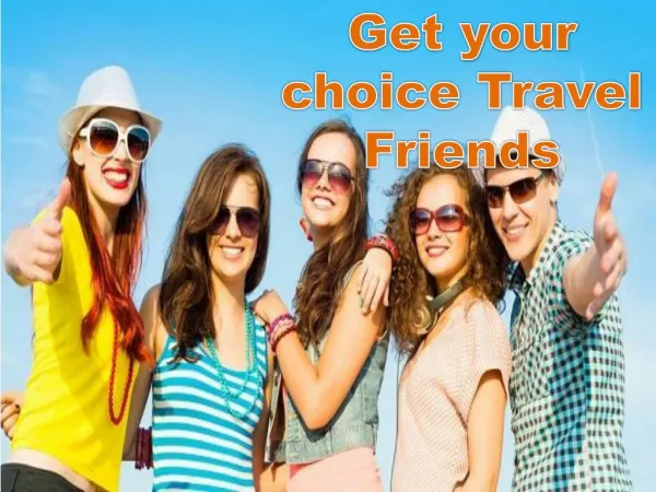 Get your choice Travel Friends