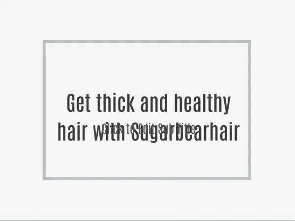 Get thick and healthy hair with Sugarbearhair