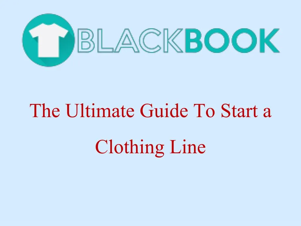 the ultimate guide to start a clothing line