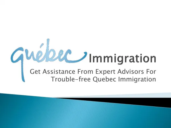 Get Assistance From Expert Advisors For Trouble-free Quebec Immigration