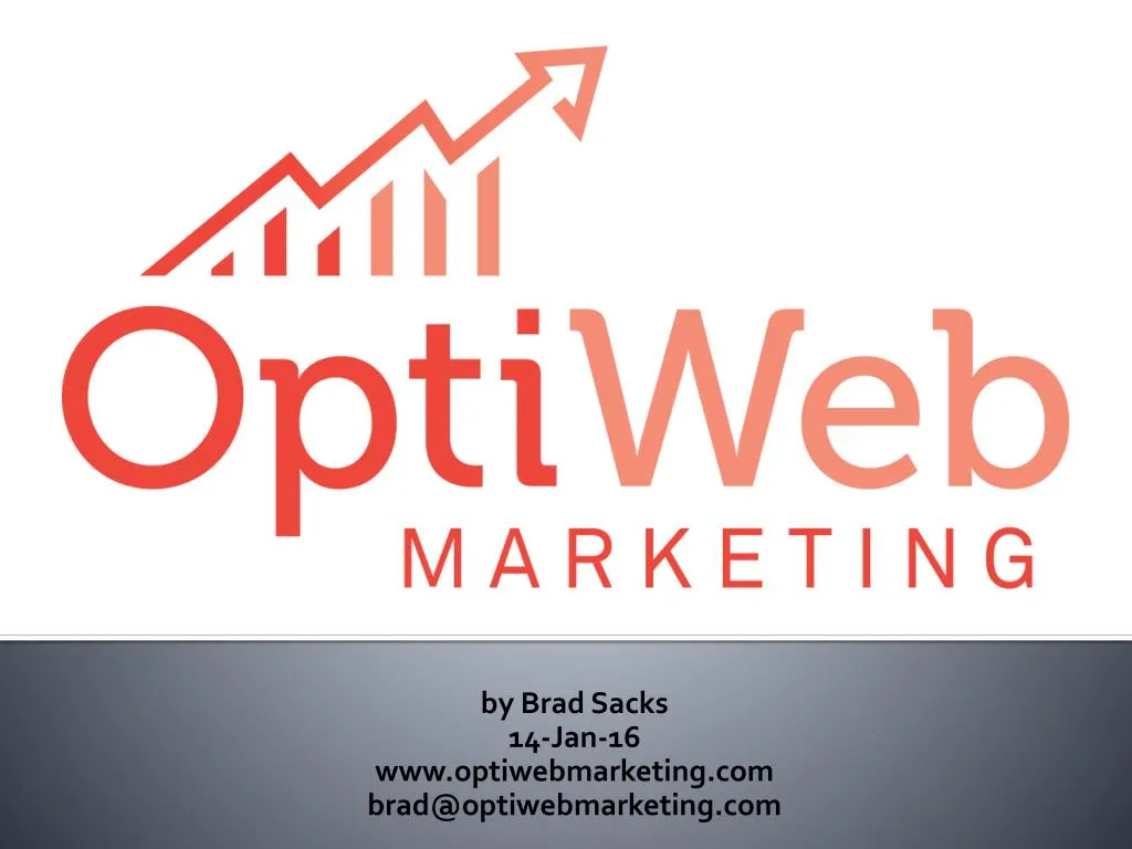 by brad sacks 14 jan 16 www optiwebmarketing com brad@optiwebmarketing com