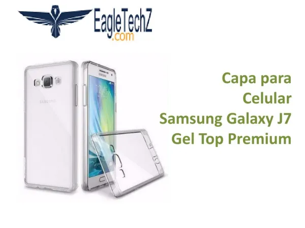 Capa para Celular Samsung Galaxy J7 Gel Top Premium na EagleTechz capas para celular