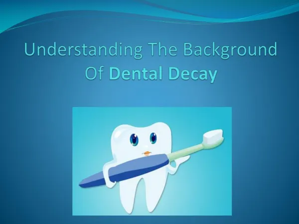 Understanding the Background of Dental Decay