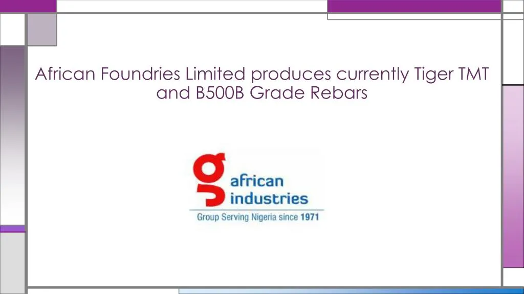 african foundries limited produces currently tiger tmt and b500b grade rebars