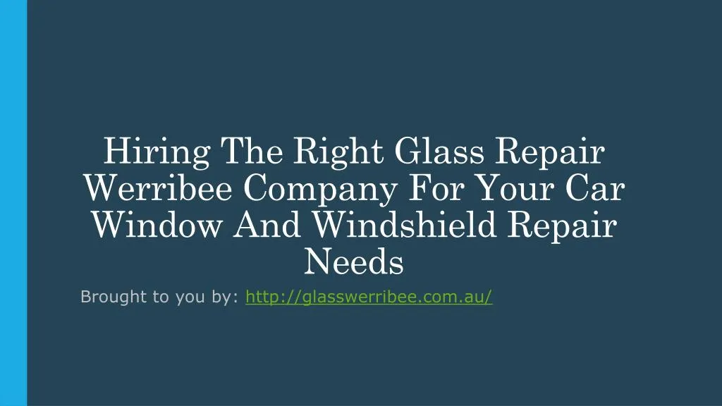 hiring the right glass repair werribee company for your car window and windshield repair needs