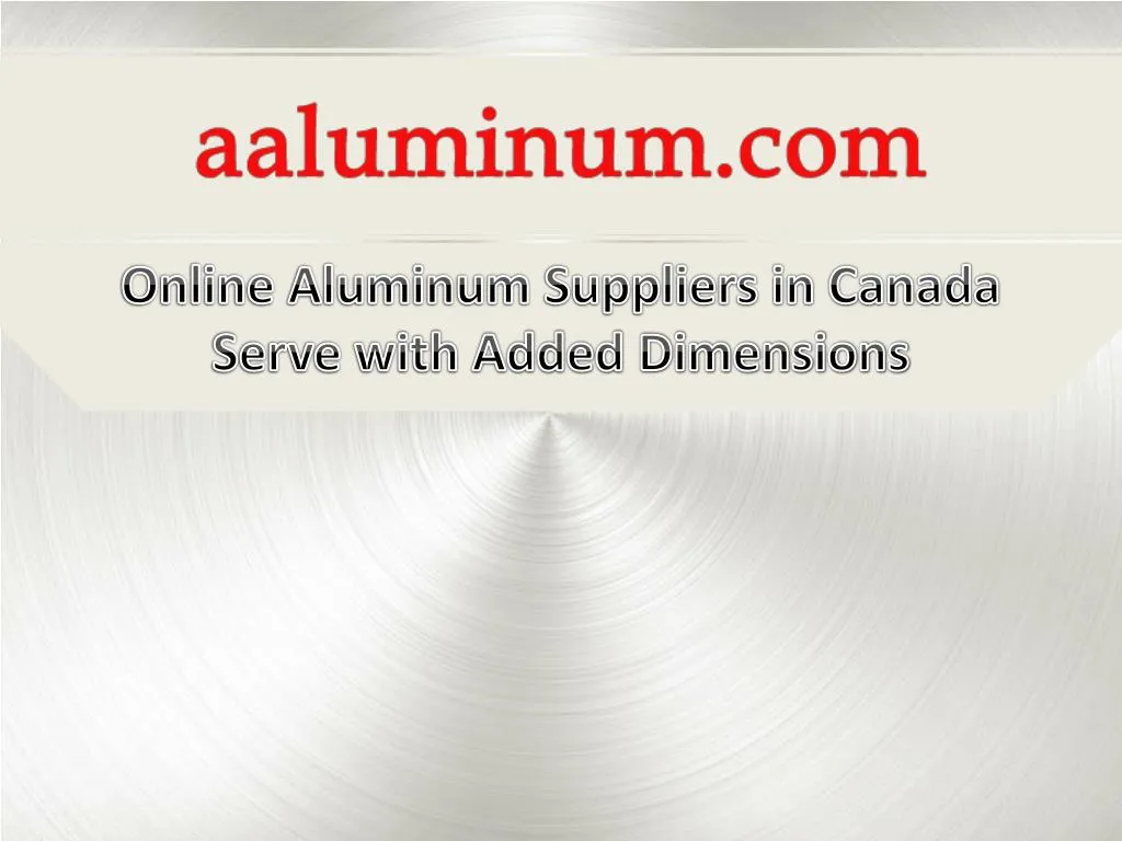 online aluminum suppliers in canada serve with added dimensions