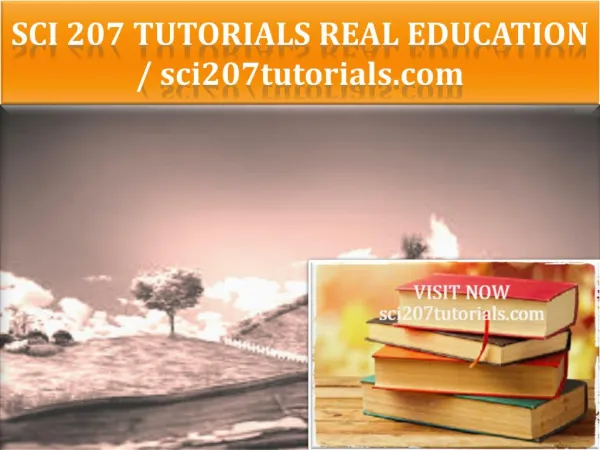 SCI 207 TUTORIALS Real Education / sci207tutorials.com