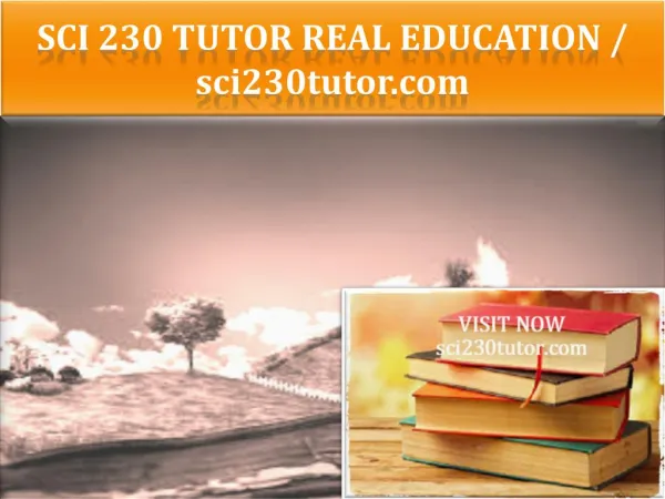 SCI 230 TUTOR Real Education / sci230tutor.com
