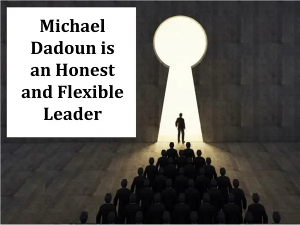 Michael Dadoun is an Honest and Flexible Leader