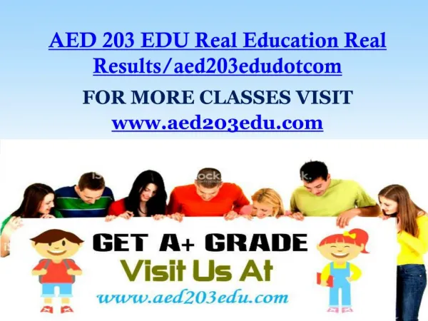 AED 203 EDU Real Education Real Results/aed203edudotcom