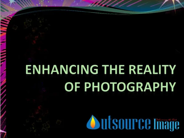Photo Editing - Enhancing the reality of photography