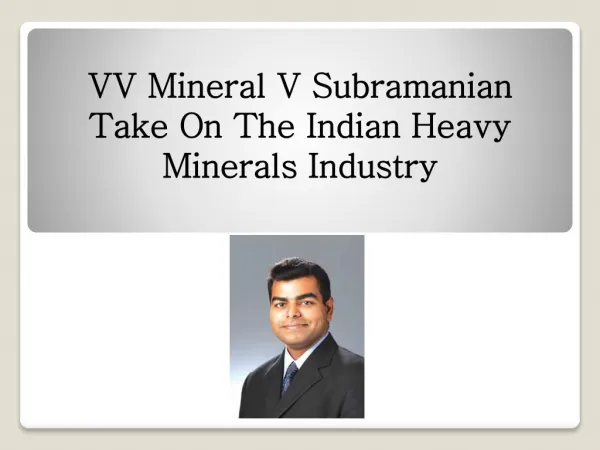 VV Mineral V Subramanian Take On The Indian Heavy Minerals Industry