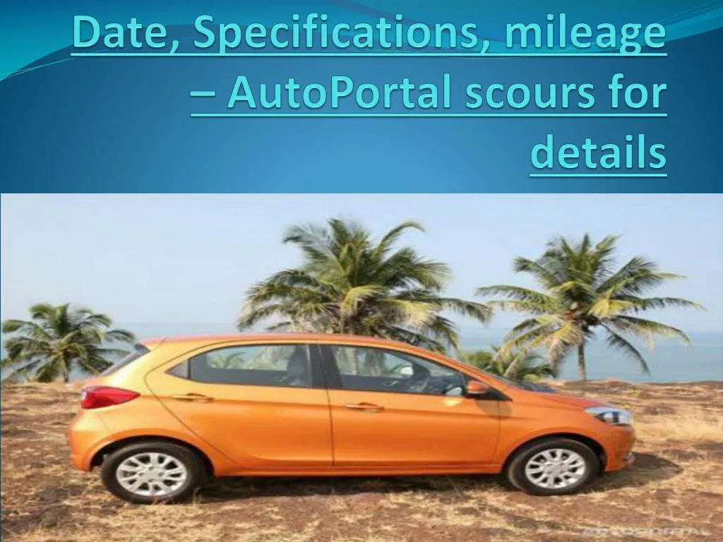 tata tiago price launch date specifications mileage autoportal scours for details