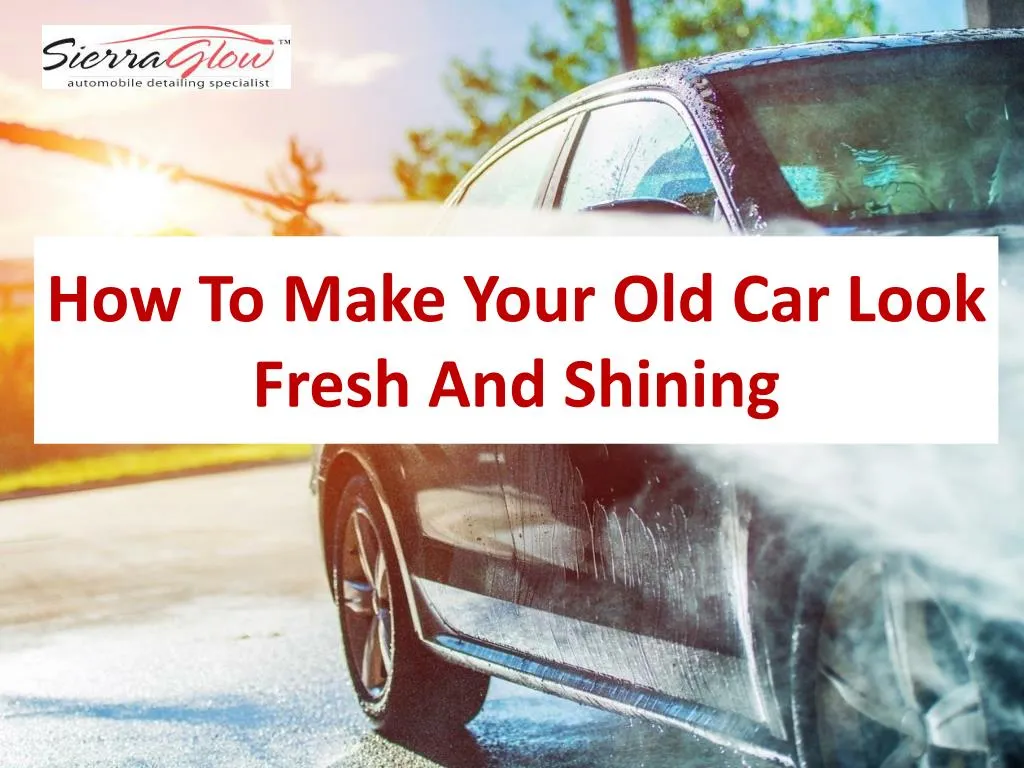 how to make your old car look fresh and shining
