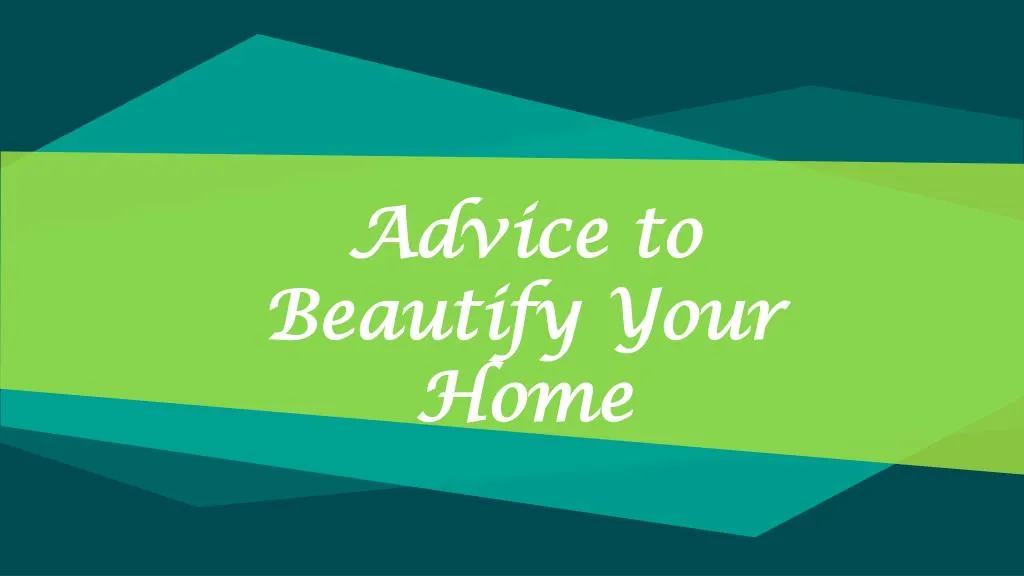 advice to beautify your home