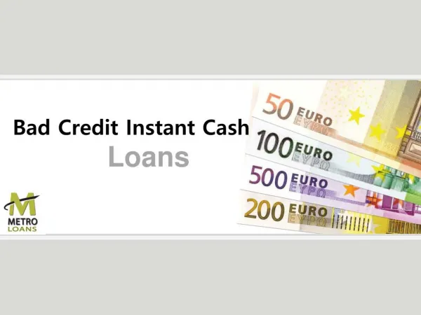Metro Loans Comes Up with Exciting Bad Credit Instant Cash Loans