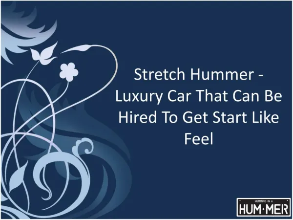 Stretch Hummer - Luxury Car That Can Be Hired To Get Start Like Feel