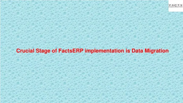 Crucial Stage of FactsERP implementation is Data Migration