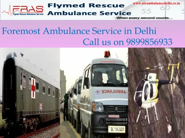 Foremost ambulance service in delhi call us on 9899856933