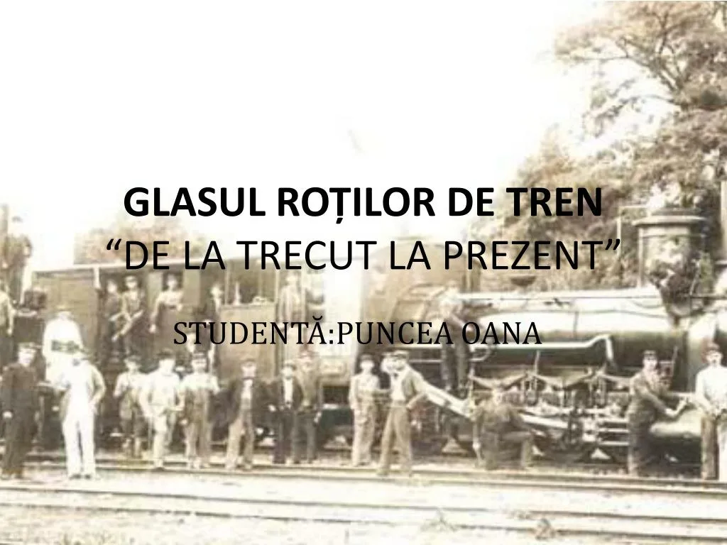 glasul ro ilor de tren de la trecut la prezent