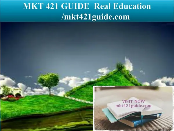 MKT 421 GUIDE Real Education/mkt421guide.com