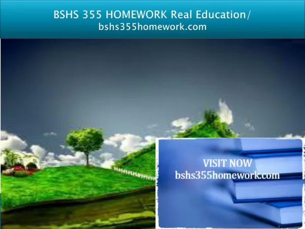 BSHS 355 HOMEWORK Real Education/bshs355homework.com