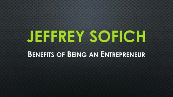 Jeffrey Sofich - Benefits of Being an Entrepreneur