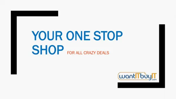 Your One Stop Shop for All Crazy Deals - wantITbuyIT.com