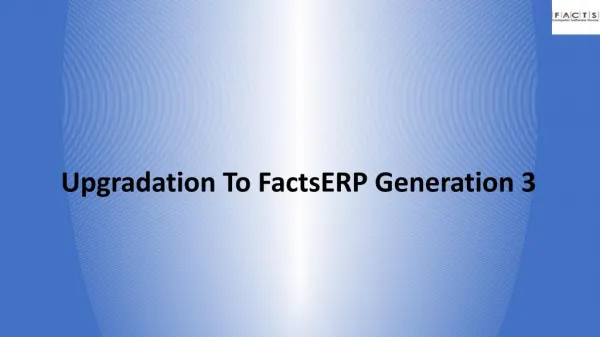 Upgradation To FactsERP Generation 3