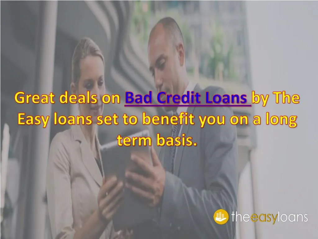 great deals on bad credit loans by the easy loans set to benefit you on a long term basis