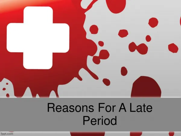 Reasons For A Late Period