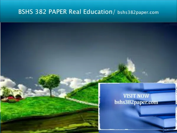 BSHS 382 PAPER Real Education/bshs382paper.com