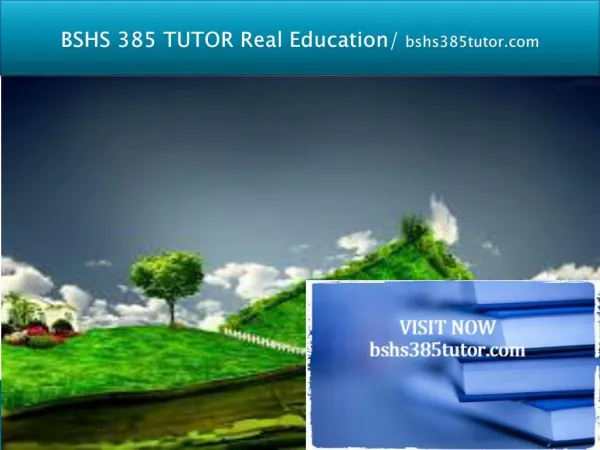 BSHS 385 TUTOR Real Education/bshs385tutor.com