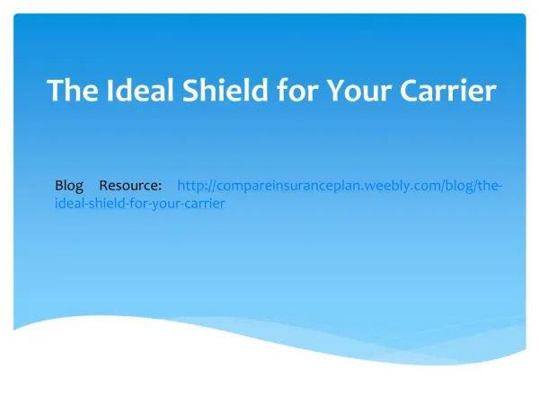 The Ideal Shield for Your Carrier
