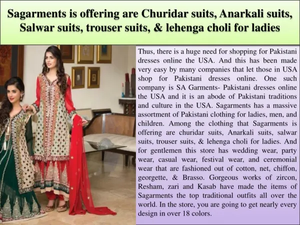 Sagarments is offering are Churidar suits, Anarkali suits, Salwar suits, trouser suits, & lehenga choli for ladies