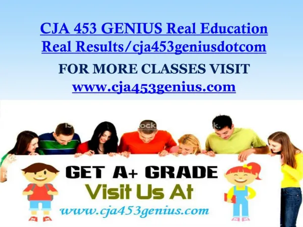 CJA 453 GENIUS Real Education Real Results/cja453geniusdotcom