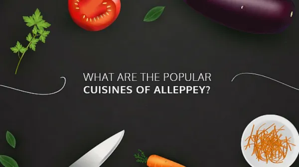 What are the Popular Cuisines of Alleppey?